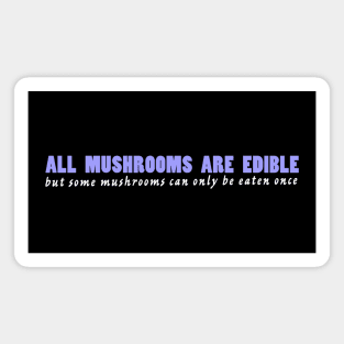 All mushrooms are edible, but... Magnet